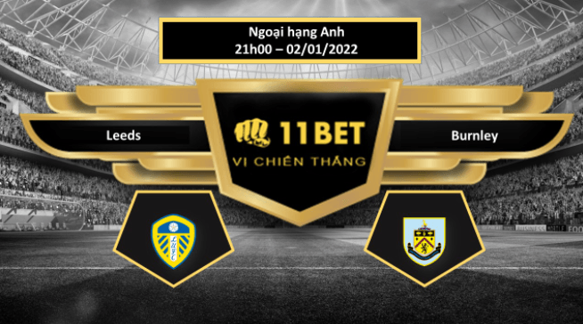 11BET Tip bóng đá Leeds vs Burnley  , hôm nay 02/01/2022