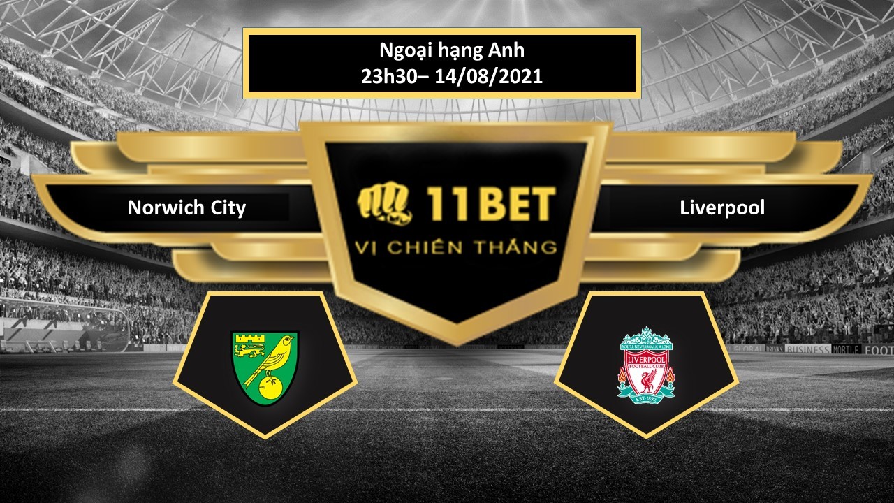 11BET Tip bóng đá  Norwich City vs Liverpool , hôm nay 14/08/2021