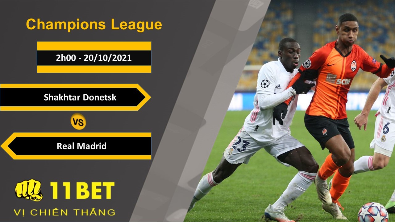 11BET Soi kèo Shakhtar Donetsk vs Real Madrid, 2h00, 20/10/2021