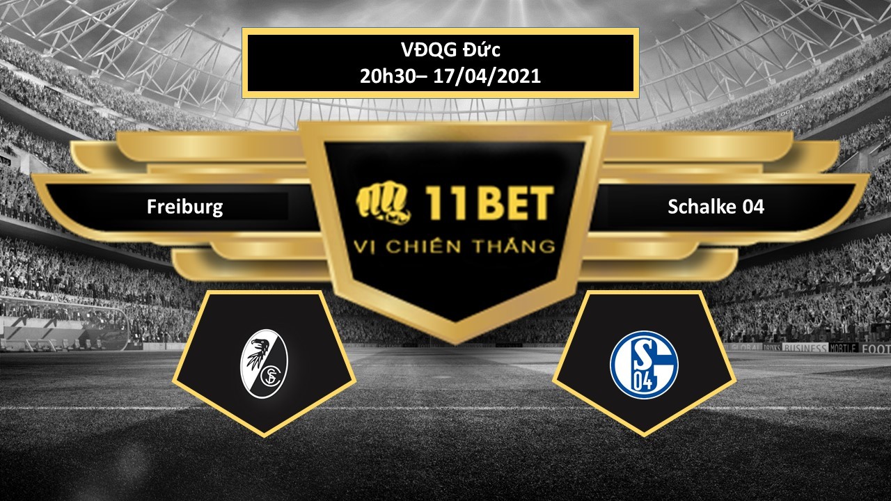 11BET Tip bóng đá Freiburg vs Schalke 04, hôm nay 17/04/2021