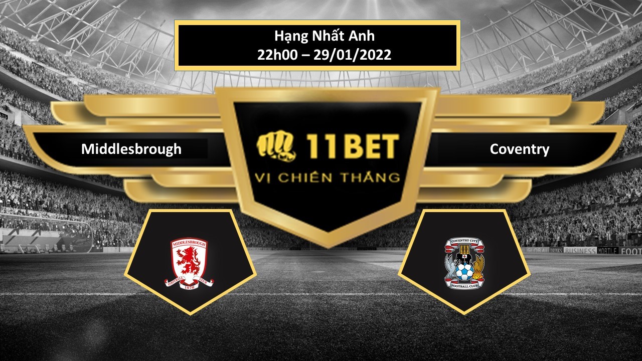 11BET Tip bóng đá Middlesbrough vs Coventry , hôm nay 22/01/2022