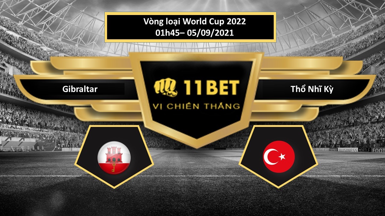 11BET Tip bóng đá Gibraltar vs Thổ Nhĩ Kỳ ,  hôm nay 05/09/2021
