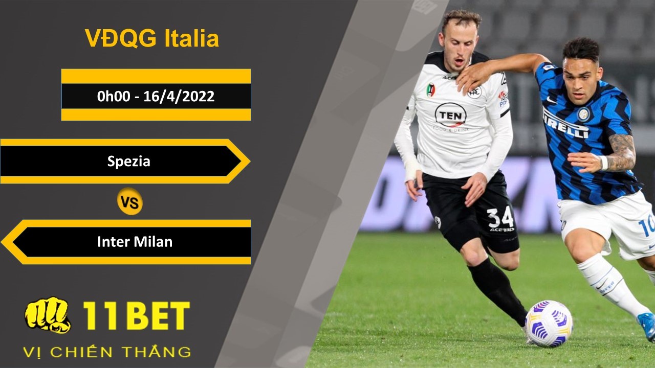 11BET Soi kèo Spezia vs Inter Milan, 0h00, 16/4/2022