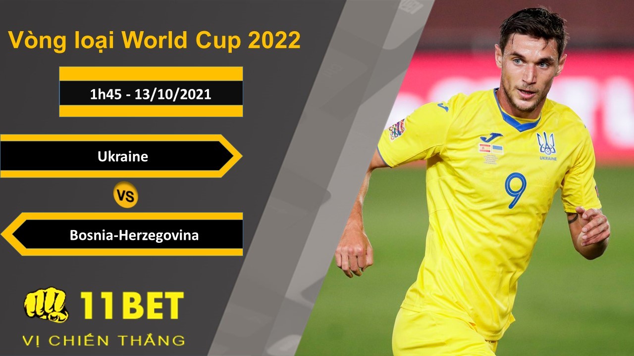 11BET Soi kèo Ukraine vs Bosnia-Herzegovina, 1h45, 13/10/2021