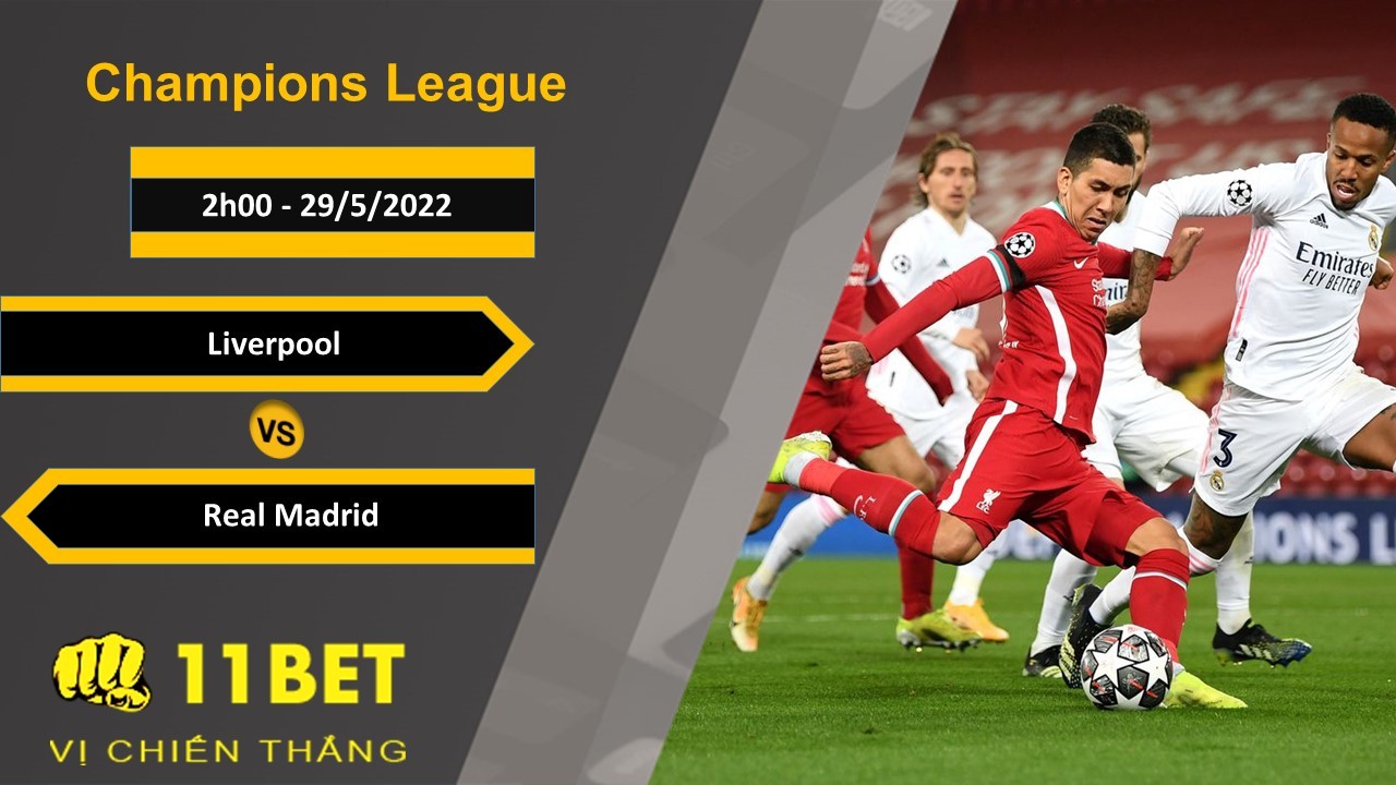 11BET Soi kèo Liverpool vs Real Madrid, 2h00, 29/5/2022