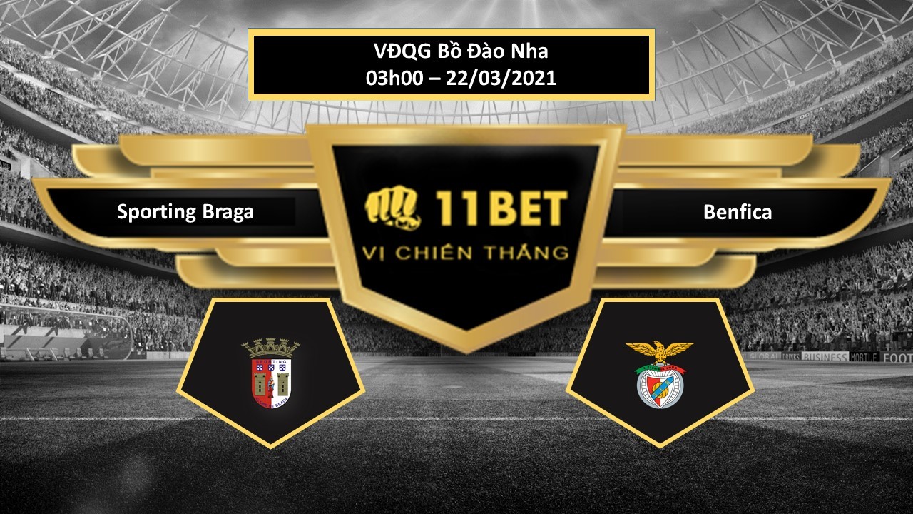 11BET Tip bóng đá Sporting Braga vs Benfica  ,  hôm nay 22/03/2021