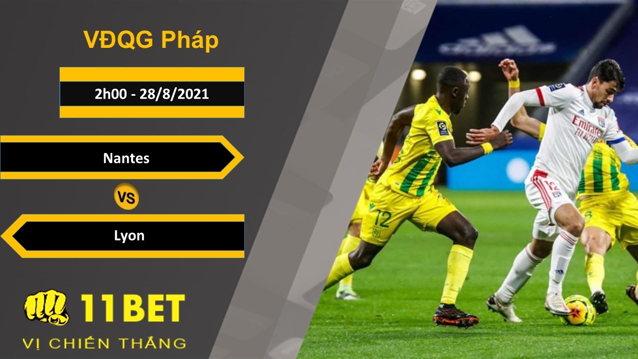 11BET Soi kèo Nantes vs Lyon, 2h00, 28/8/2021