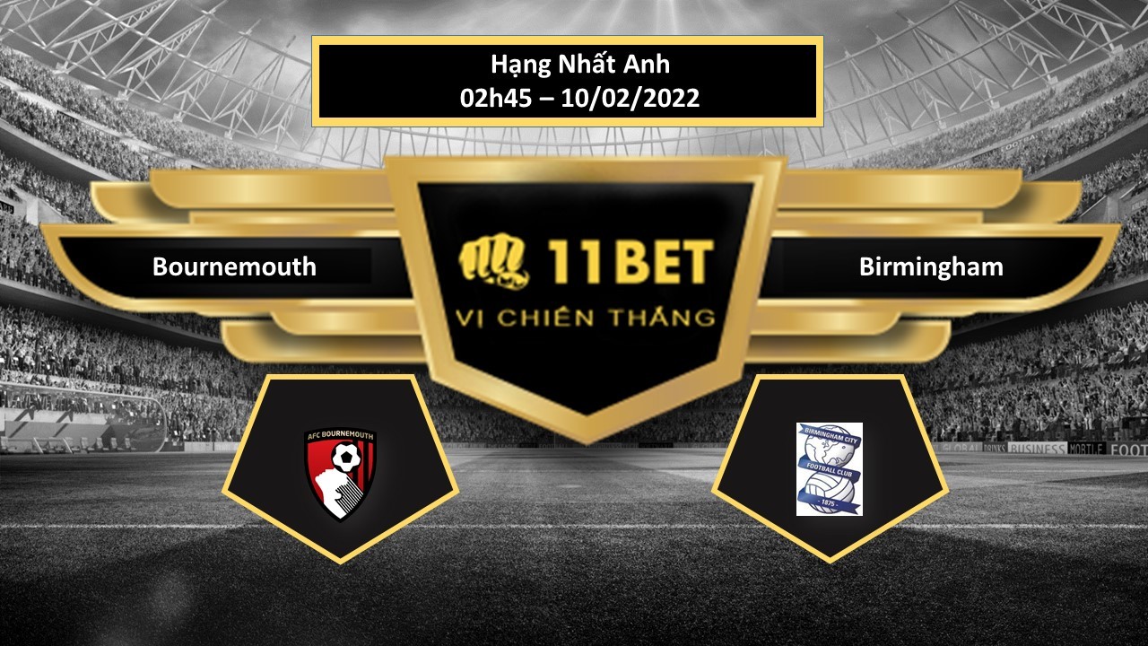 11BET Tip bóng đá Bournemouth vs Birmingham , hôm nay 10/02/2022
