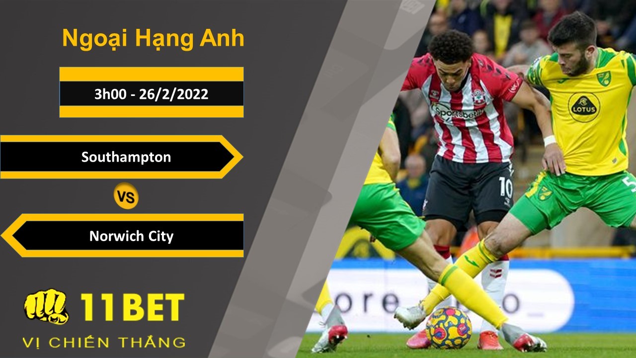 11BET Soi kèo Southampton vs Norwich City, 3h00, 26/2/2022