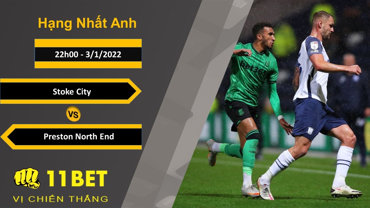11BET Soi kèo Stoke City vs Preston North End, 22h00, 3/1/2022
