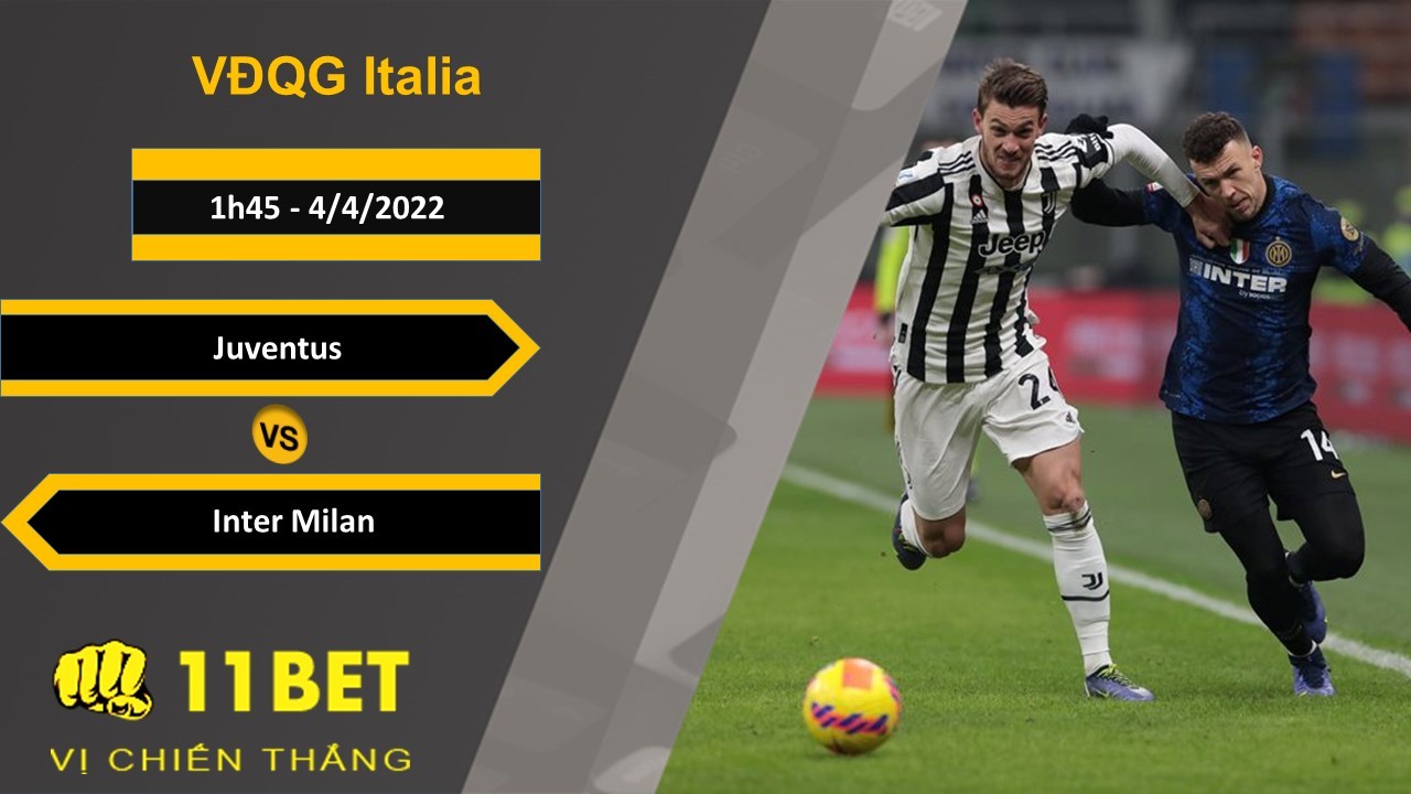 11BET Soi kèo Juventus vs Inter Milan, 1h45, 4/4/2022