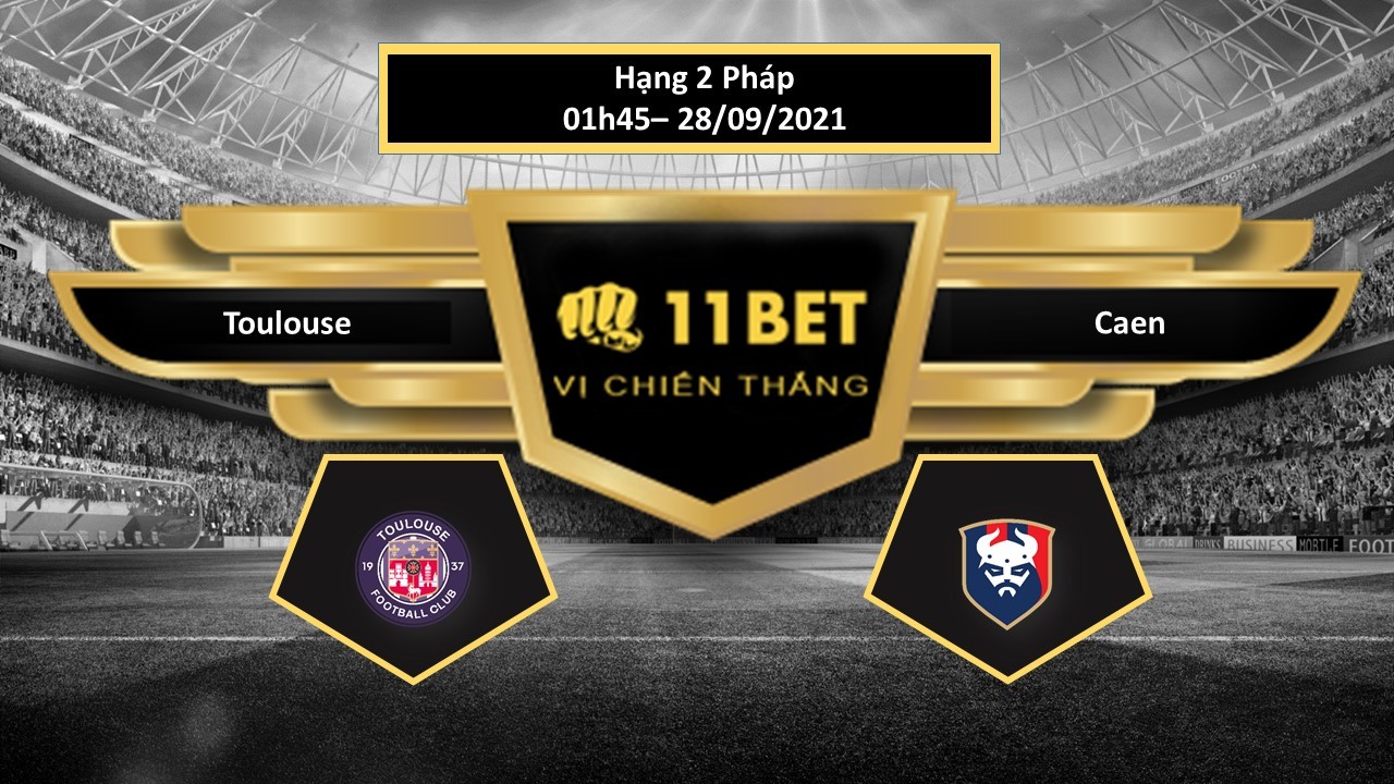 11BET Tip bóng đá Toulouse vs Caen  , hôm nay 28/09/2021
