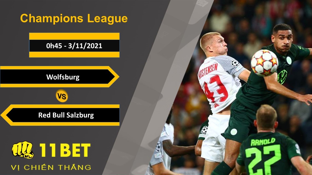11BET Soi kèo Wolfsburg vs Red Bull Salzburg, 0h45, 3/11/2021