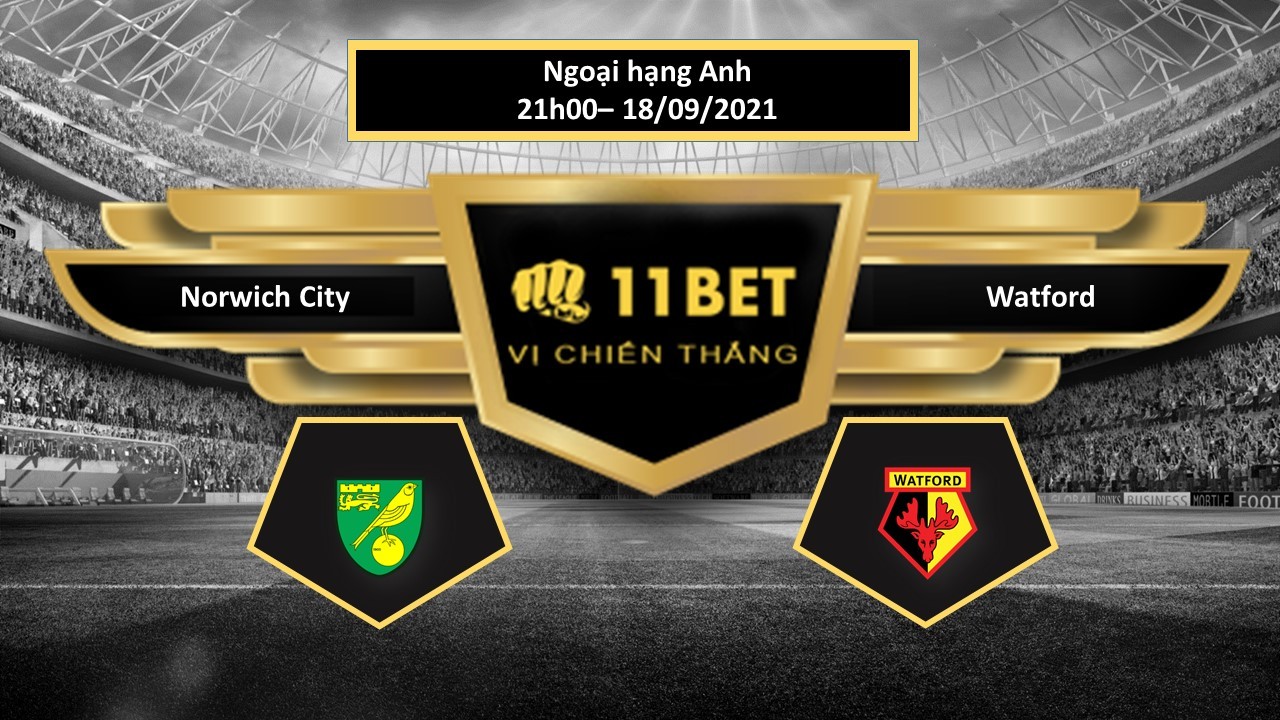 11BET Tip bóng đá Norwich City vs Watford ,  hôm nay 18/09/2021