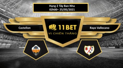 11BET Tip bóng đá Castellon vs Rayo Vallecano , hôm nay 25/05/2021