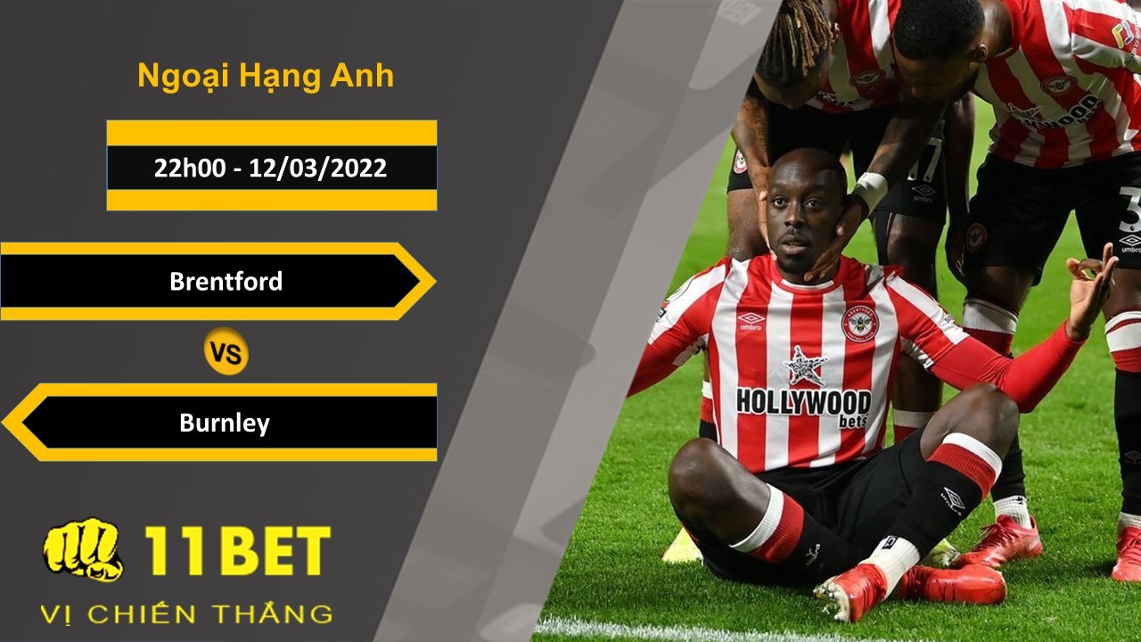 11BET Soi kèo Brentford vs Burnley, 22h00, 12/03/2022