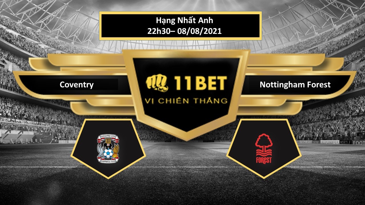 11BET Tip bóng đá  Coventry vs Nottingham Forest , hôm nay 08/08/2021