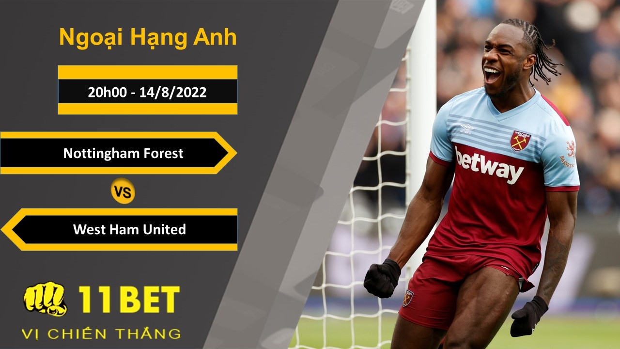 11BET Soi kèo Nottingham Forest vs West Ham United, 20h00, 14/8/2022