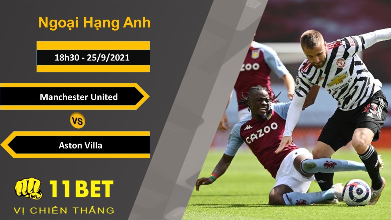 11BET Soi kèo Manchester United vs Aston Villa, 18h30, 25/9/2021