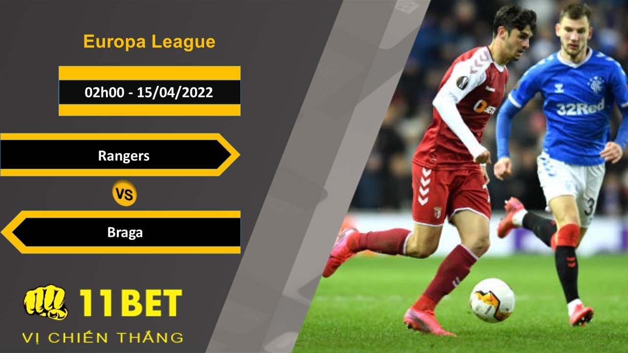 11BET Soi kèo Rangers vs Braga 02h00, 15/04/2022