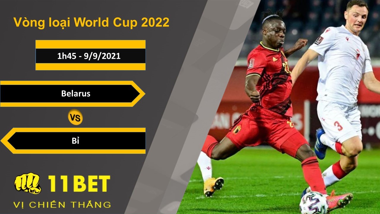 11BET Soi kèo Belarus vs Bỉ, 1h45, 9/9/2021