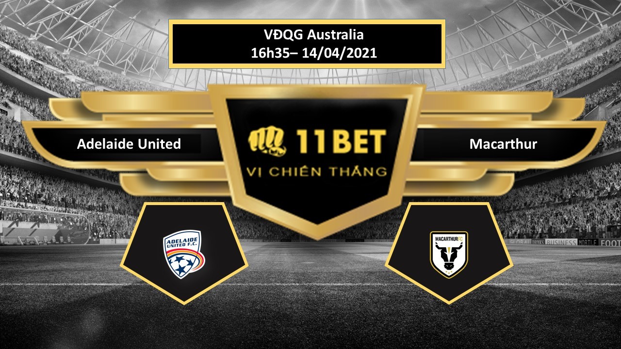11BET Tip bóng đá Adelaide United vs Macarthur , hôm nay 14/04/2021