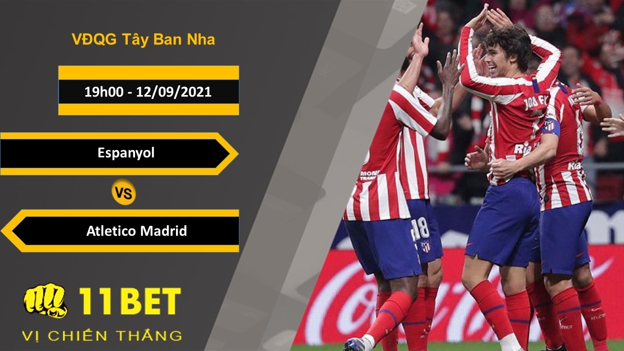 11BET Soi kèo Espanyol vs Atletico Madrid  , 19h00, 12/09/2021