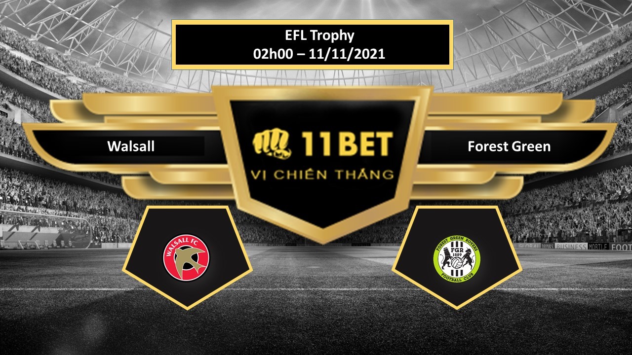 11BET Tip bóng đá Walsall vs Forest Green , hôm nay 11/11/2021