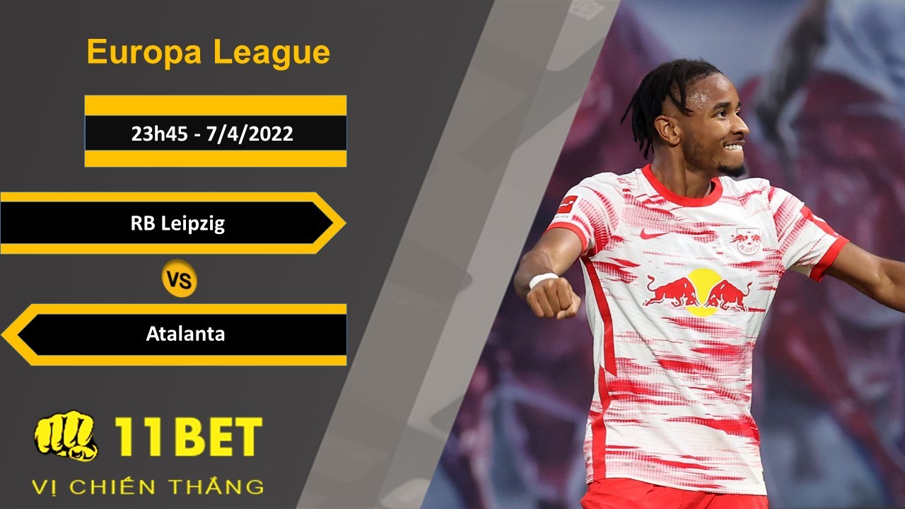 11BET Soi kèo RB Leipzig vs Atalanta, 23h45, 7/4/2022