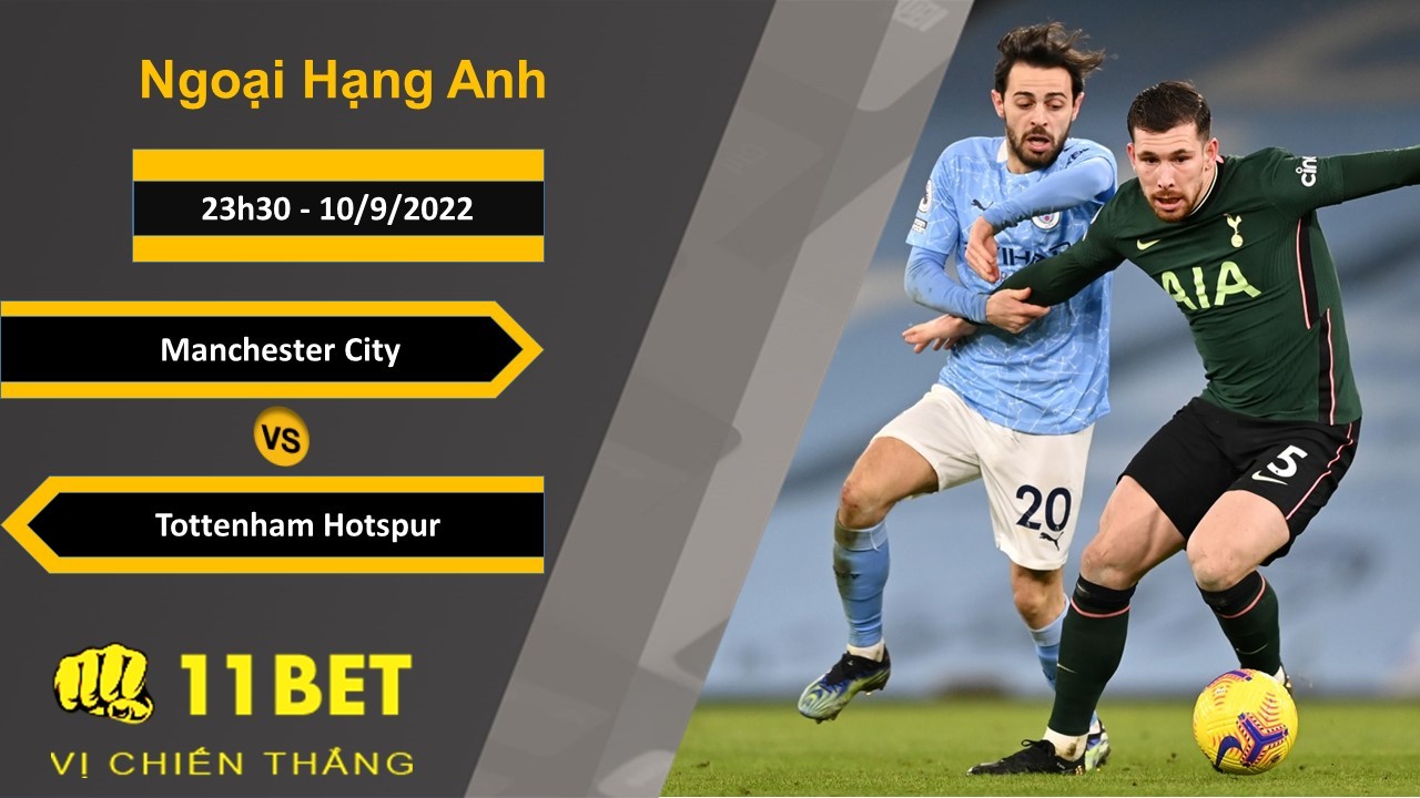 11BET Soi kèo Manchester City vs Tottenham Hotspur, 23h30, 10/9/2022
