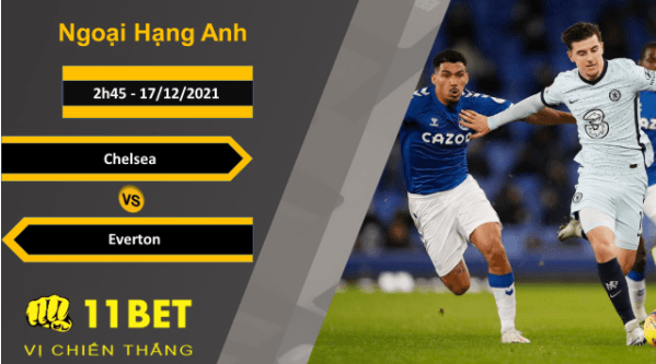 11BET Soi kèo Chelsea vs Everton, 2h45, 17/12/2021
