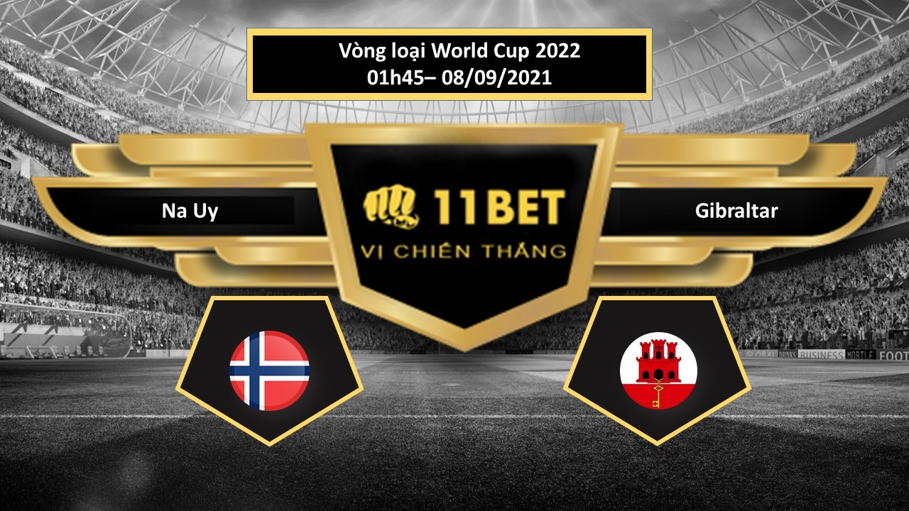 11BET Tip bóng đá Na Uy vs Gibraltar , hôm nay 08/09/2021