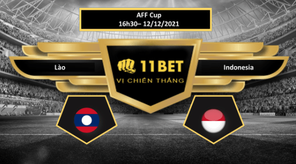 11BET Tip bóng đá Lào vs Indonesia , hôm nay 12/12/2021
