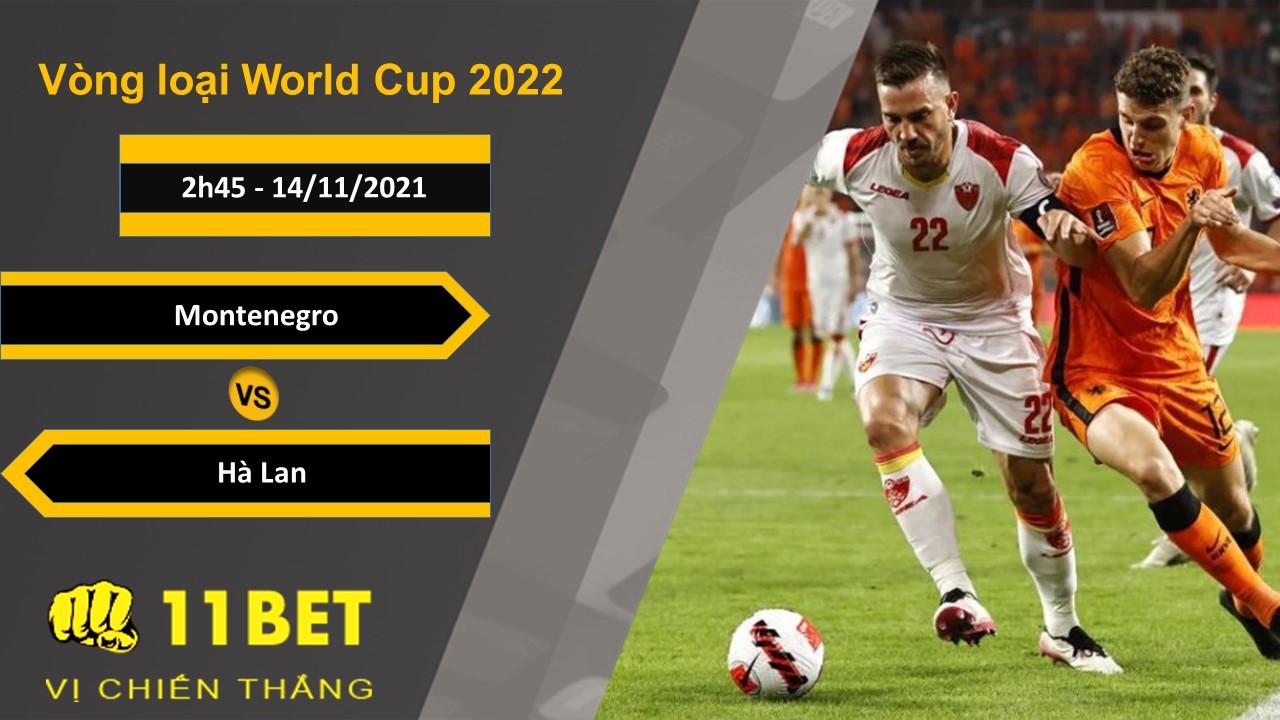 11BET Soi kèo Montenegro vs Hà Lan, 2h45, 14/11/2021
