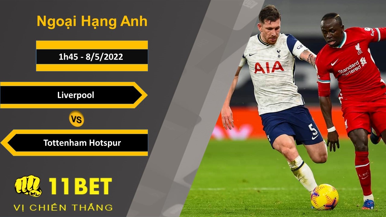 11BET Soi kèo Liverpool vs Tottenham Hotspur, 1h45, 8/5/2022
