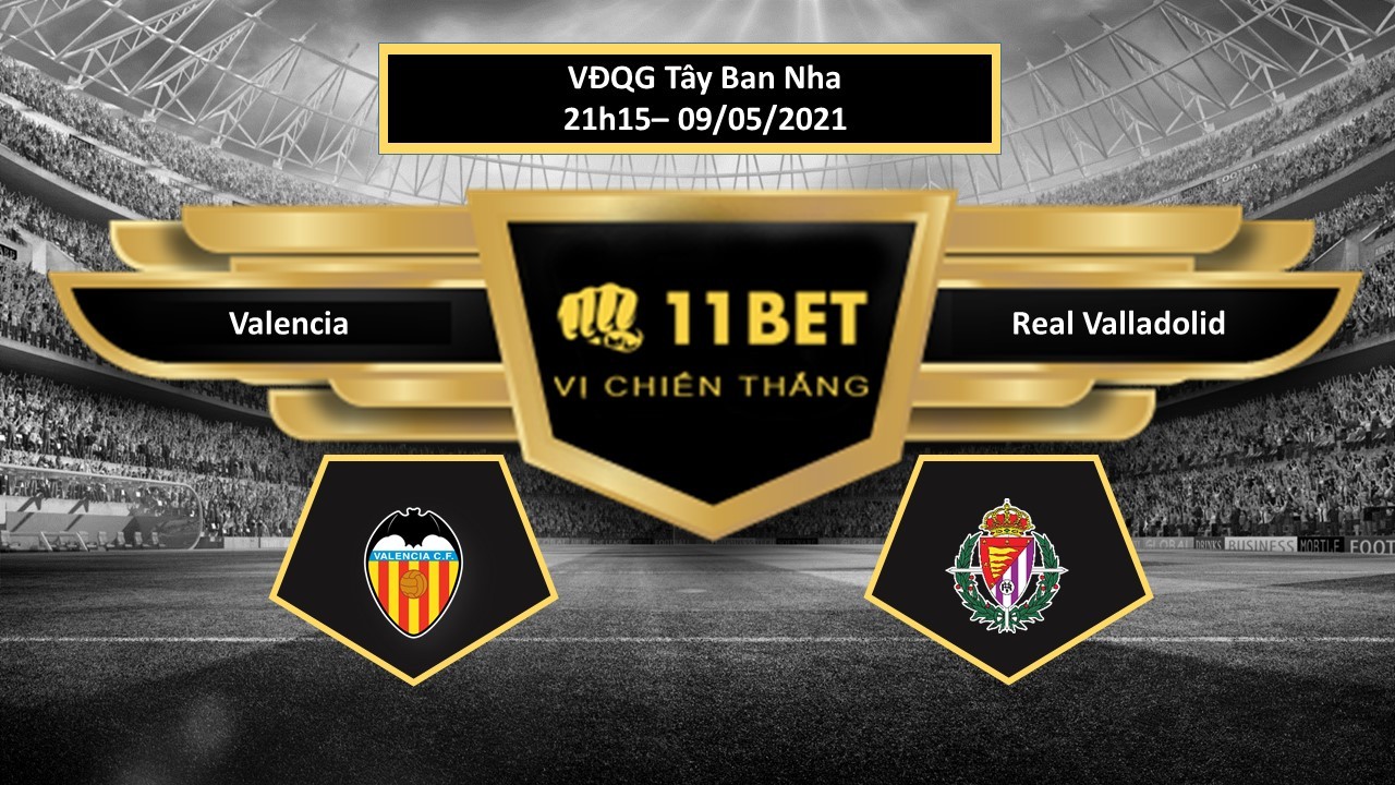 11BET Tip bóng đá  Valencia vs Real Valladolid , hôm nay 09/05/2021