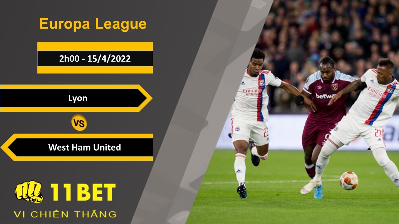 11BET Soi kèo Lyon vs West Ham United, 2h00, 15/4/2022