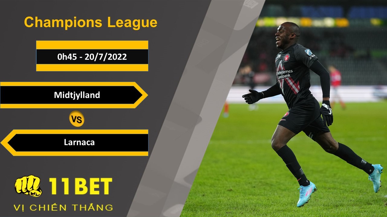 11BET Soi kèo Midtjylland vs Larnaca, 0h45, 20/7/2022