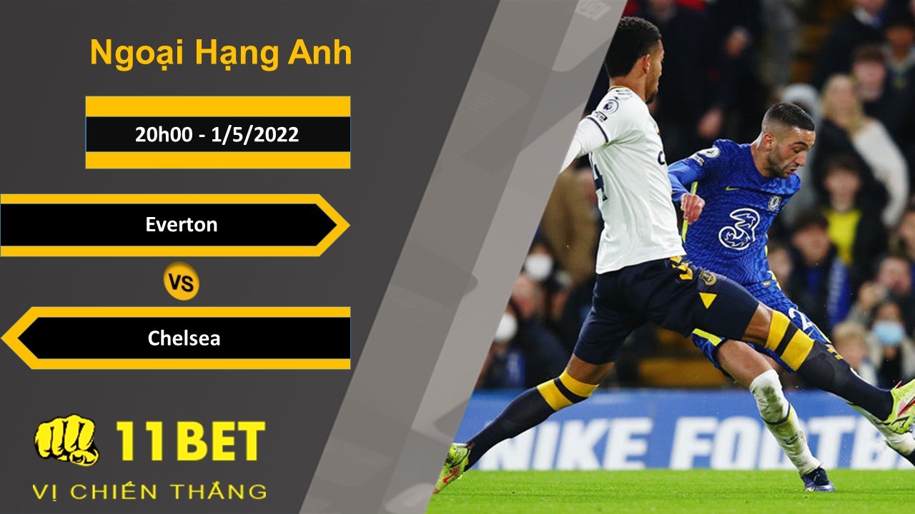 11BET Soi kèo Everton vs Chelsea, 20h00, 1/5/2022