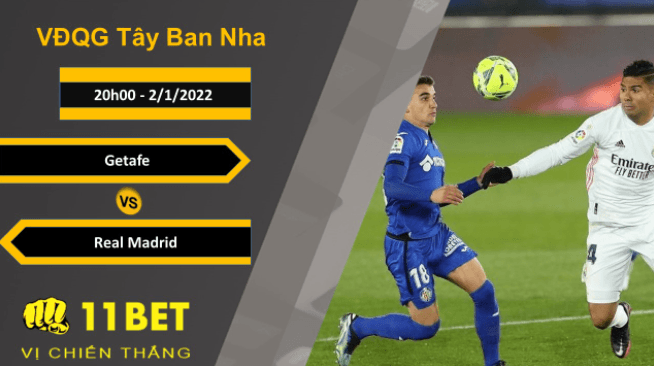 11BET Soi kèo Getafe vs Real Madrid, 20h00, 2/1/2022
