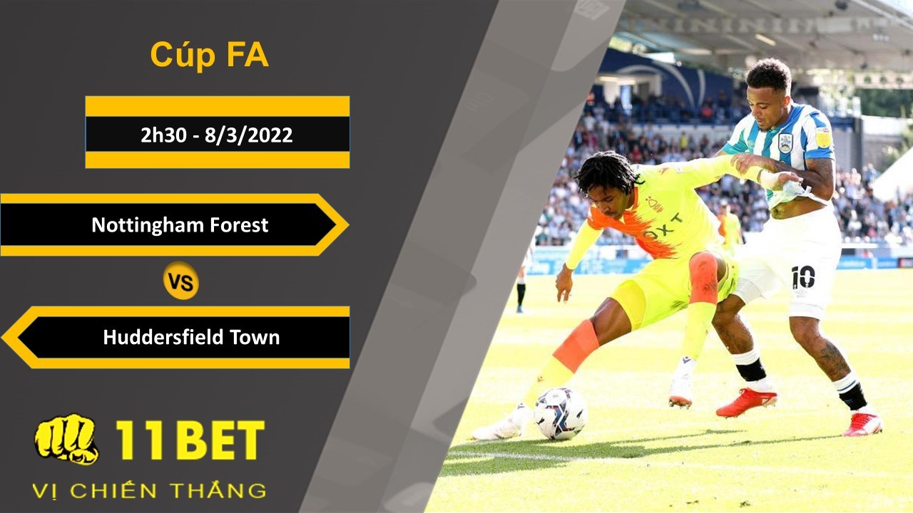 11BET Soi kèo Nottingham Forest vs Huddersfield Town, 2h30, 8/3/2022