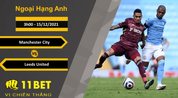 11BET Soi kèo Manchester City vs Leed United, 3h00, 15/12/2021