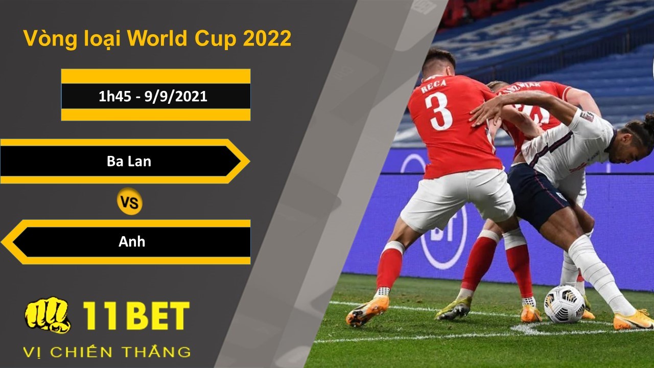 11BET Soi kèo Ba Lan vs Anh, 1h45, 9/9/2021