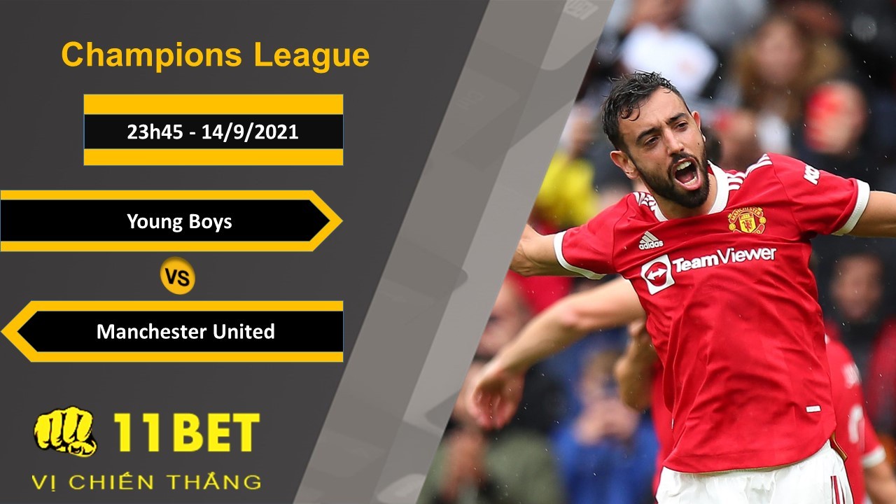 11BET Soi kèo Young Boys vs Manchester United, 23h45, 14/9/2021