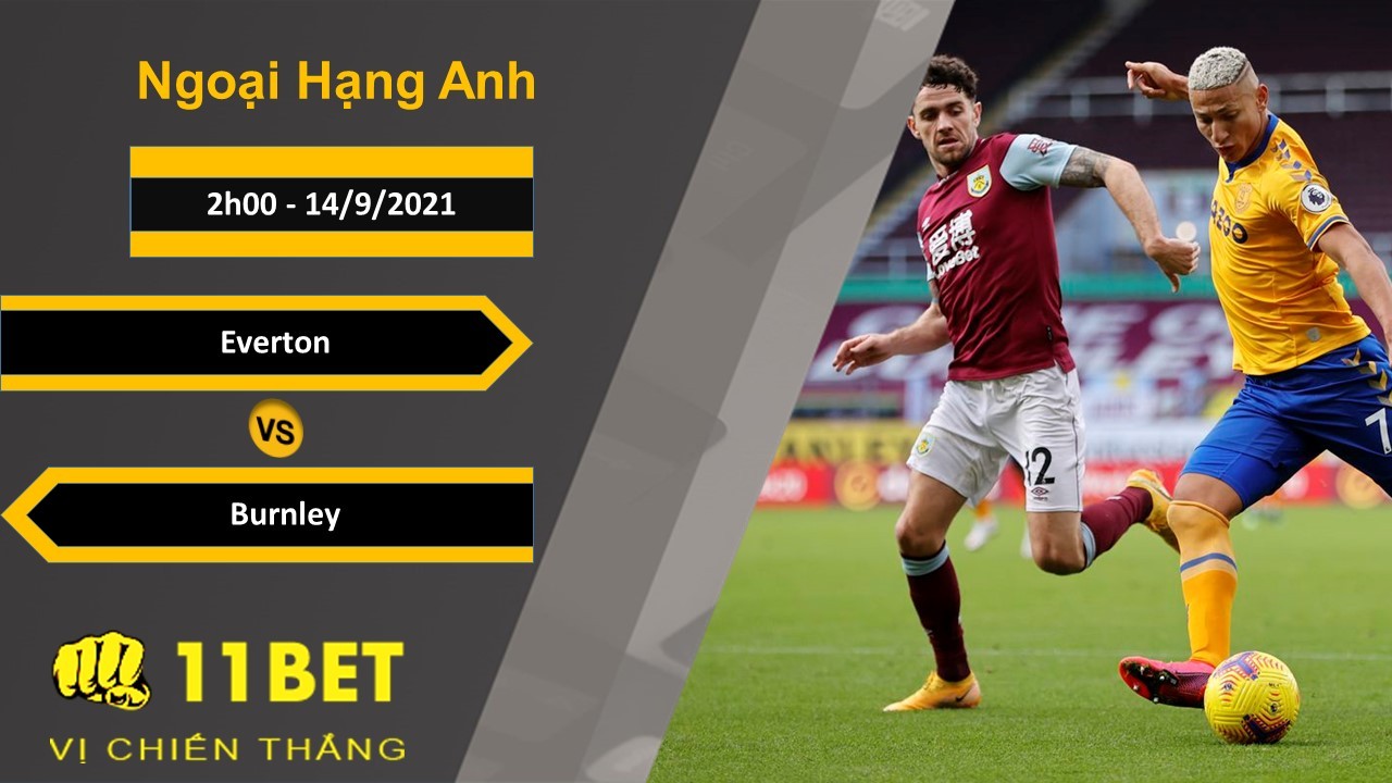 11BET Soi kèo Everton vs Burnley, 2h00, 14/9/2021