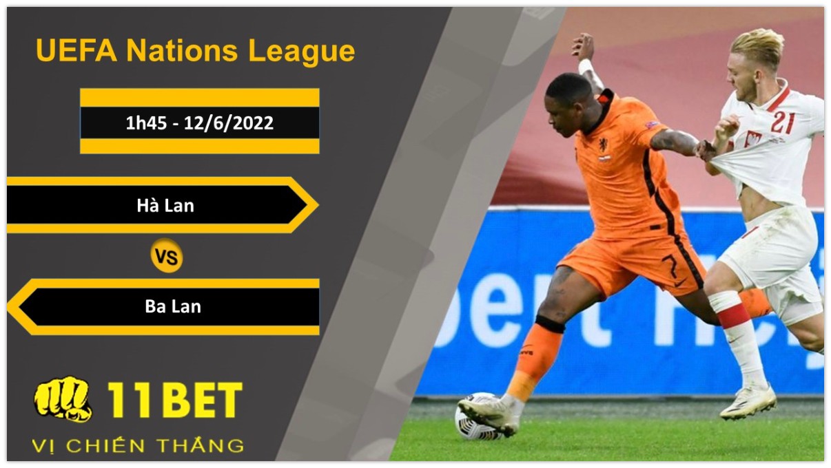 11BET Soi kèo Hà Lan vs Ba Lan, 1h45, 12/6/2022