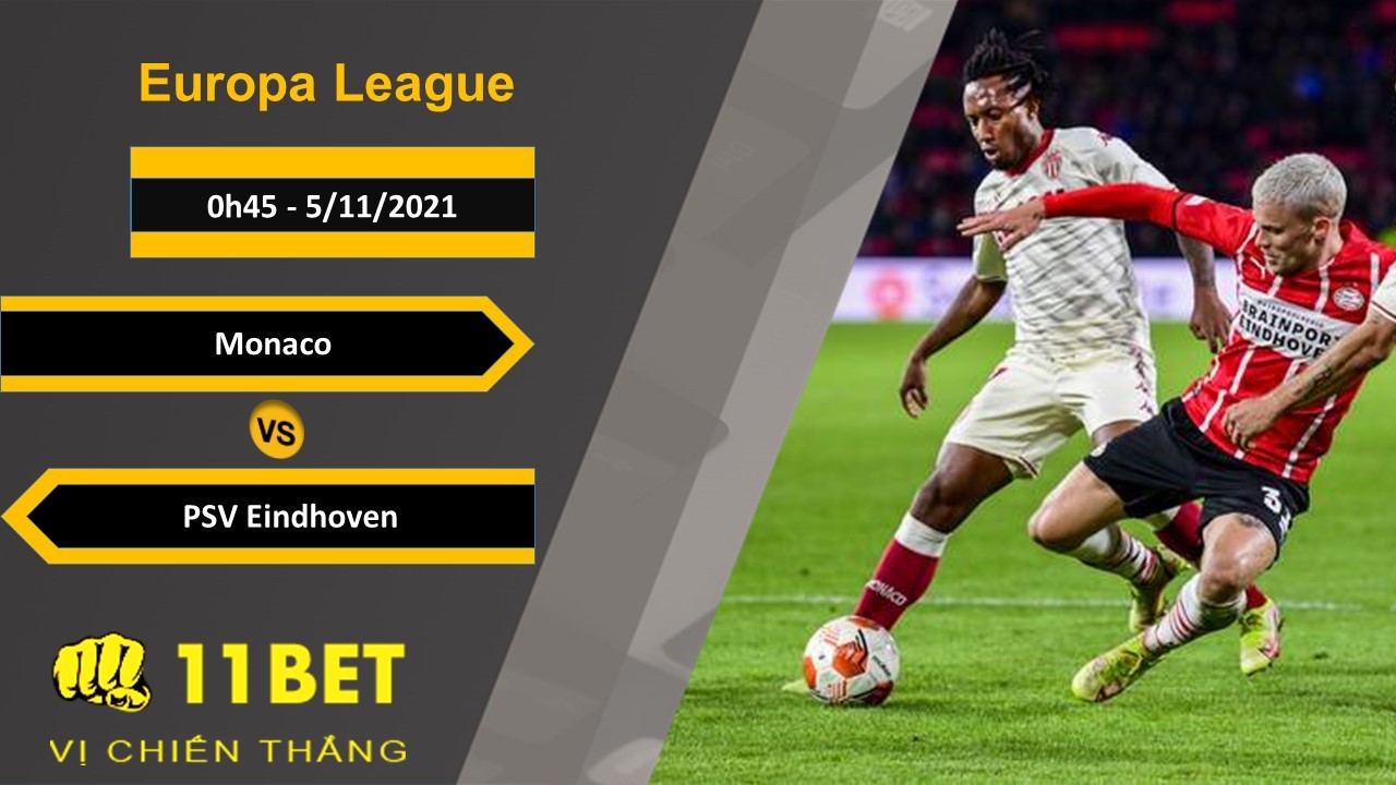 11BET Soi kèo Monaco vs PSV Eindhoven, 0h45, 5/11/2021