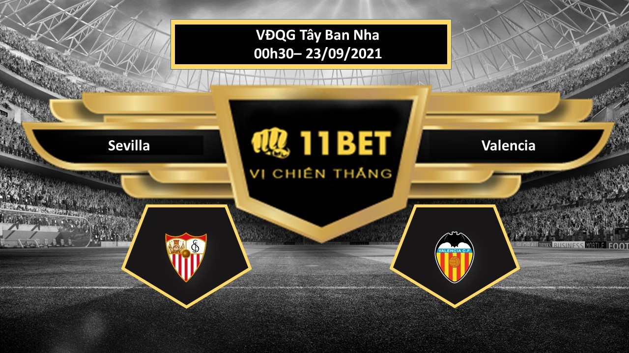 11BET Tip bóng đá Sevilla vs Valencia , hôm nay 23/09/2021