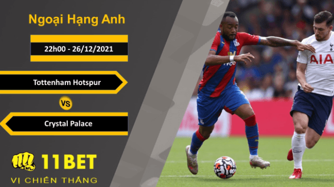 11BET Soi kèo Tottenham Hotspur vs Crystal Palace, 22h00, 26/12/2021