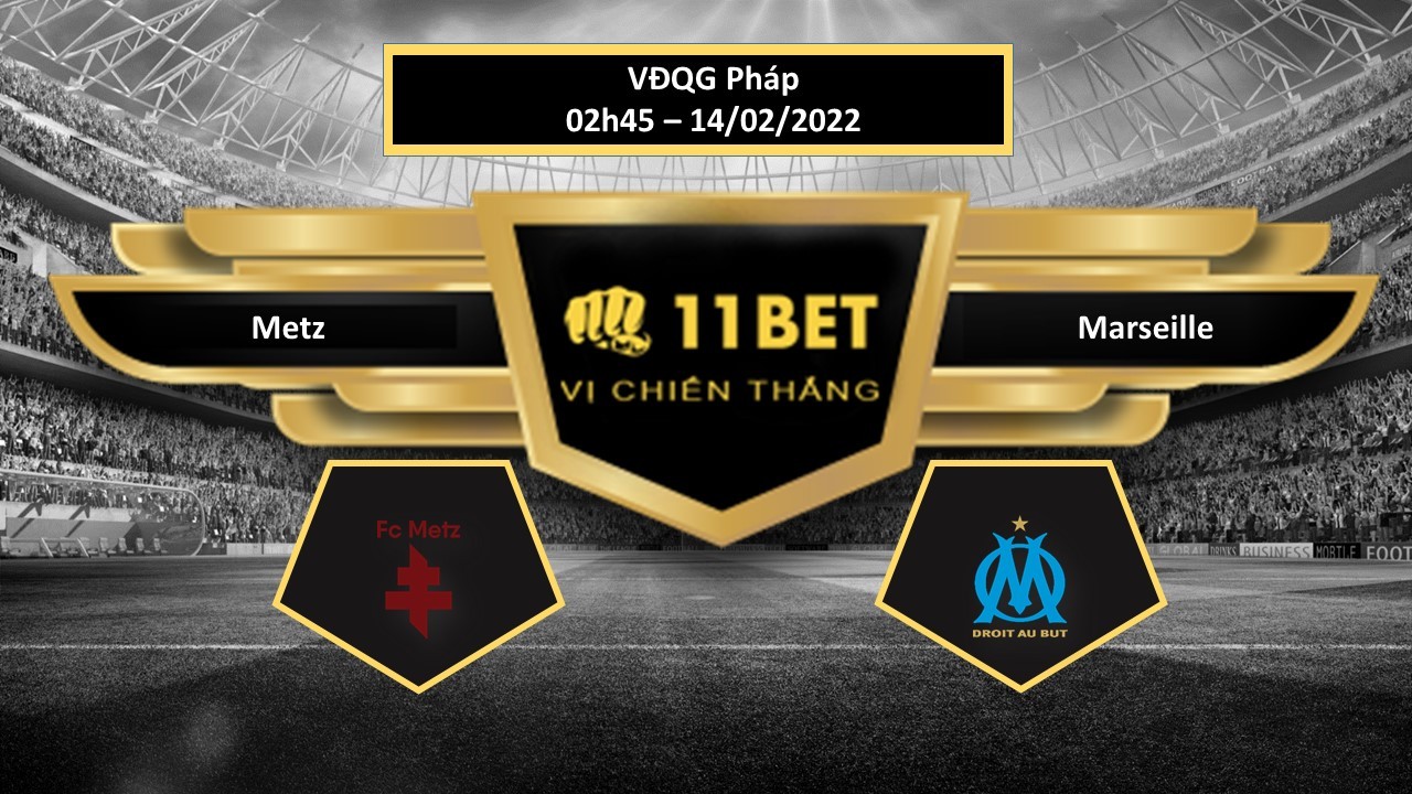 11BET Tip bóng đá Metz vs Marseille  ,  hôm nay 14/02/2022